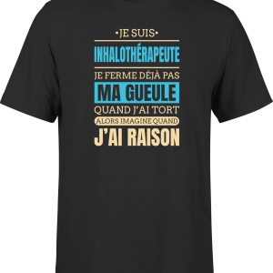 T shirt homme j ai raison je suis inhalotherapeute