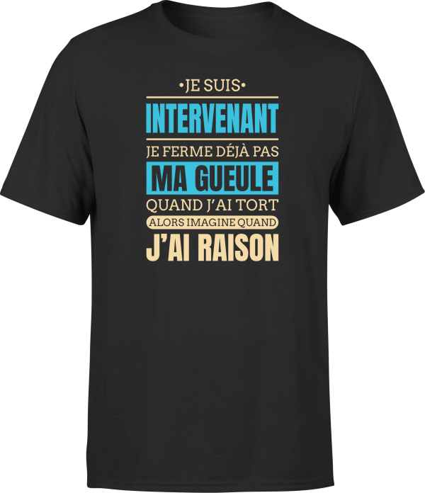 T shirt homme j ai raison je suis intervenant