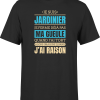 T shirt homme j ai raison je suis jardinier