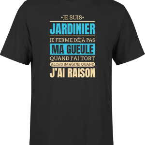 T shirt homme j ai raison je suis jardinier