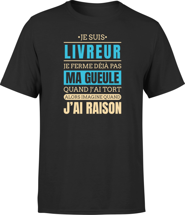 T shirt homme j ai raison je suis livreur