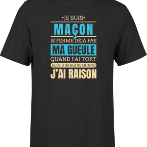 T shirt homme j ai raison je suis macon