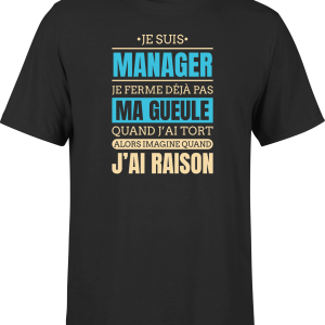 T shirt homme j ai raison je suis manager