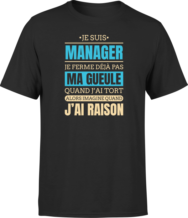 T shirt homme j ai raison je suis manager