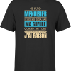 T shirt homme j ai raison je suis menuisier