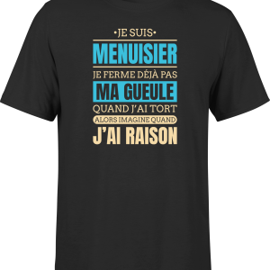 T shirt homme j ai raison je suis menuisier
