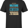 T shirt homme j ai raison je suis militaire