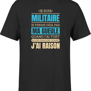 T shirt homme j ai raison je suis militaire