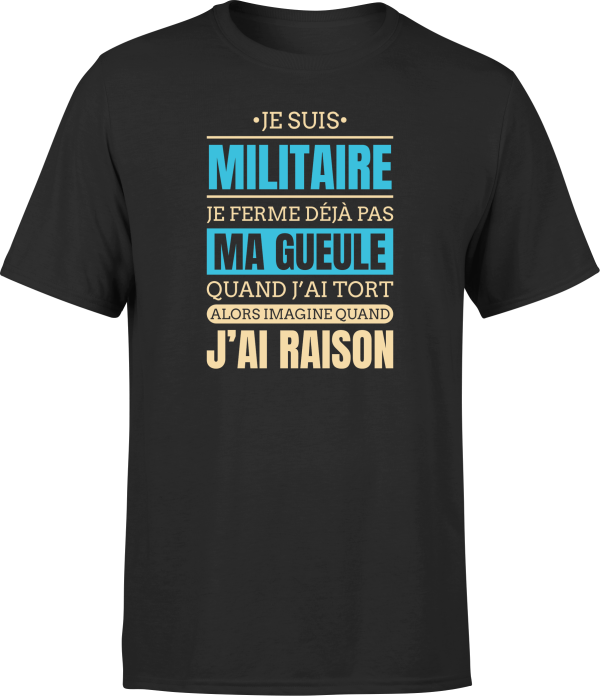 T shirt homme j ai raison je suis militaire