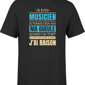 T shirt homme j ai raison je suis musicien