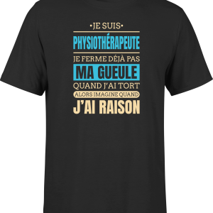 T shirt homme j ai raison je suis physiotherapeute