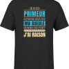 T shirt homme j ai raison je suis primeur