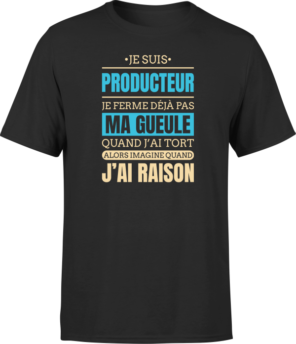 T shirt homme j ai raison je suis producteur