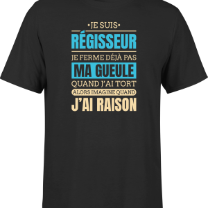 T shirt homme j ai raison je suis regisseur