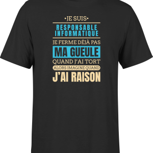 T shirt homme j ai raison je suis responsable informatique