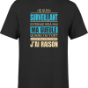 T shirt homme j ai raison je suis surveillant