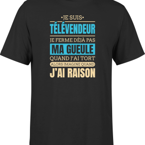 T shirt homme j ai raison je suis televendeur