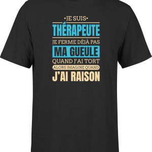 T shirt homme j ai raison je suis therapeute