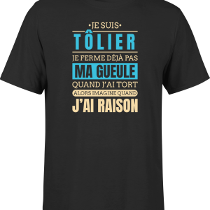 T shirt homme j ai raison je suis tolier