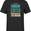 T shirt homme j ai raison je suis vendeur