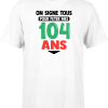 T shirt homme on signe tous pour mes 104 ans