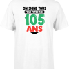 T shirt homme on signe tous pour mes 105 ans