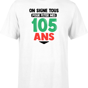 T shirt homme on signe tous pour mes 105 ans