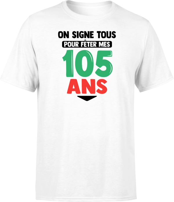 T shirt homme on signe tous pour mes 105 ans