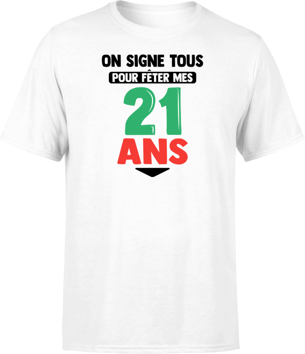 T shirt homme on signe tous pour mes 21 ans