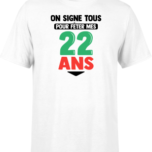 T shirt homme on signe tous pour mes 22 ans