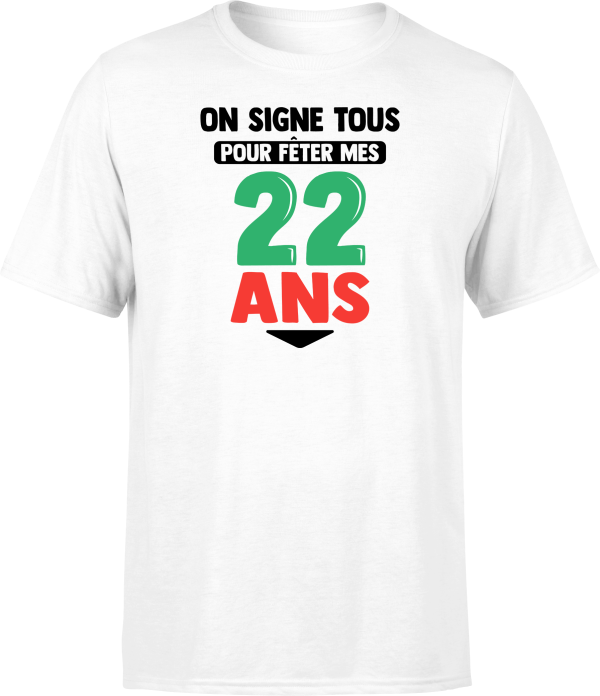 T shirt homme on signe tous pour mes 22 ans