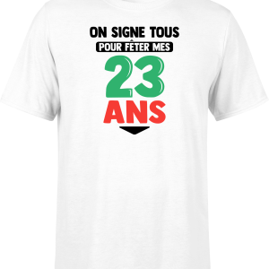 T shirt homme on signe tous pour mes 23 ans