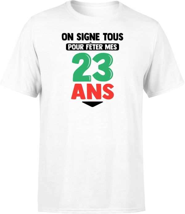 T shirt homme on signe tous pour mes 23 ans