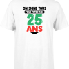 T shirt homme on signe tous pour mes 25 ans