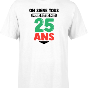 T shirt homme on signe tous pour mes 25 ans