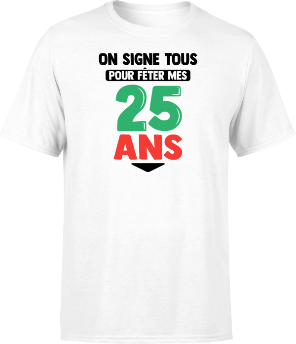 T shirt homme on signe tous pour mes 25 ans