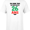 T shirt homme on signe tous pour mes 26 ans