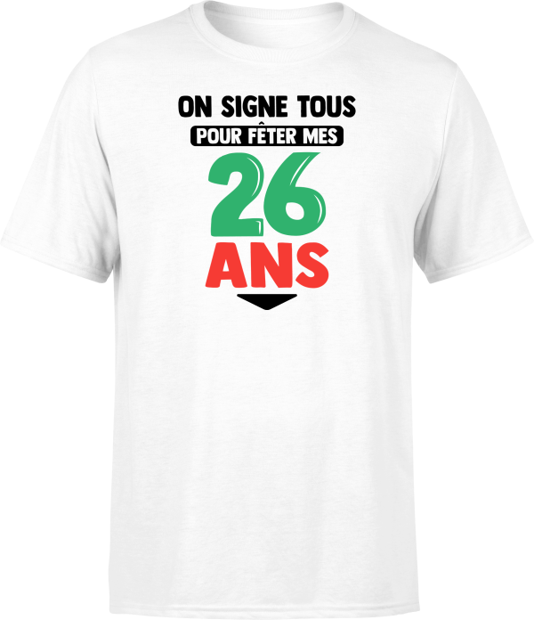 T shirt homme on signe tous pour mes 26 ans