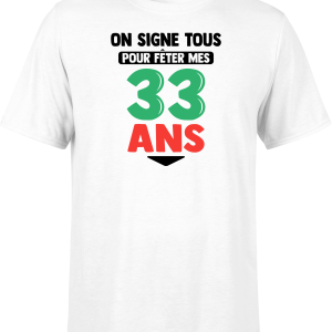 T shirt homme on signe tous pour mes 33 ans