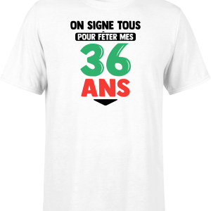 T shirt homme on signe tous pour mes 36 ans