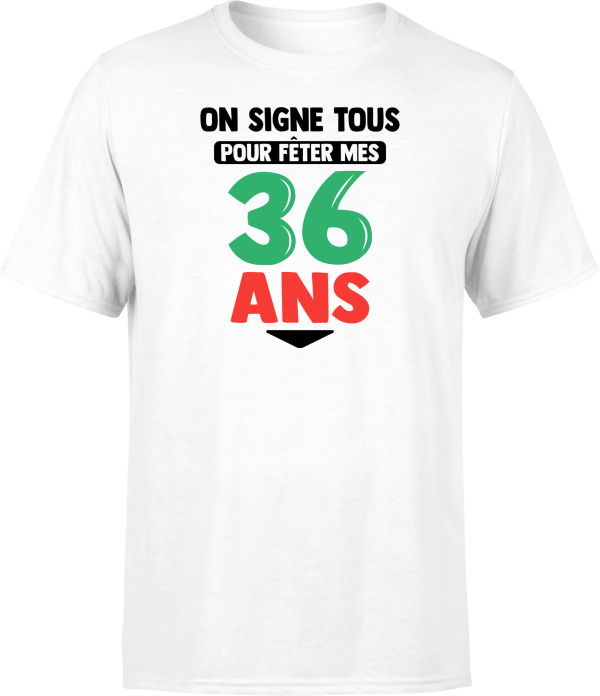 T shirt homme on signe tous pour mes 36 ans