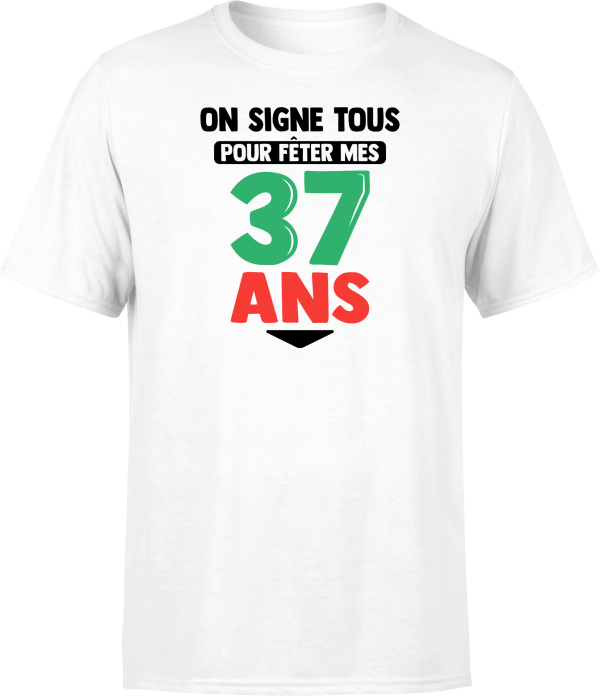 T shirt homme on signe tous pour mes 37 ans