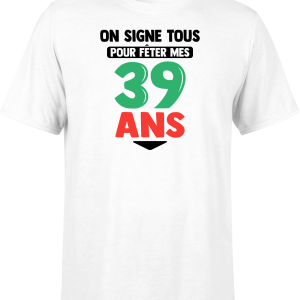 T shirt homme on signe tous pour mes 39 ans