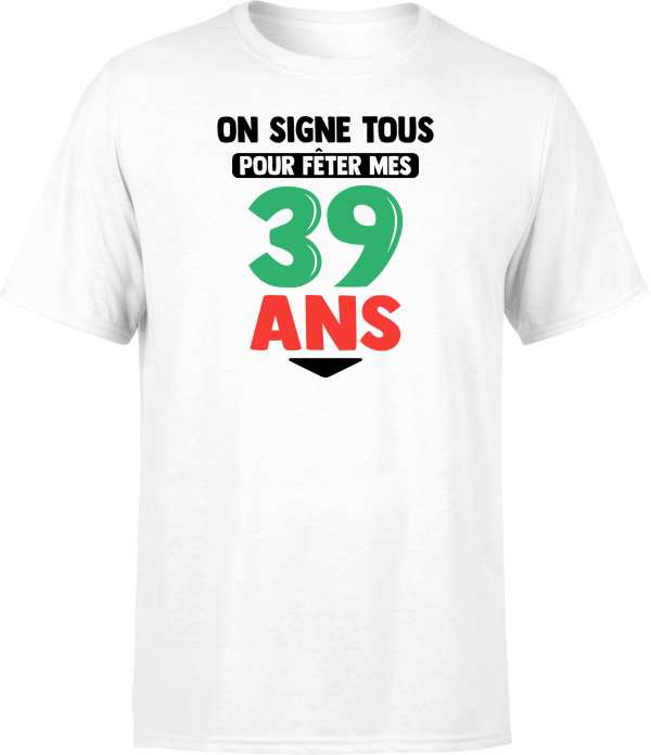 T shirt homme on signe tous pour mes 39 ans