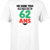 T shirt homme on signe tous pour mes 62 ans