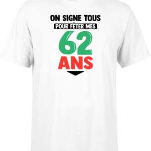 T shirt homme on signe tous pour mes 62 ans