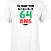T shirt homme on signe tous pour mes 64 ans