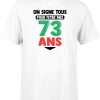 T shirt homme on signe tous pour mes 73 ans
