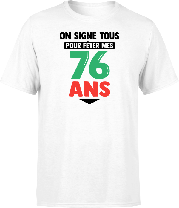 T shirt homme on signe tous pour mes 76 ans