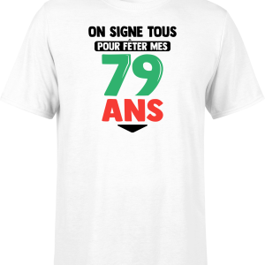 T shirt homme on signe tous pour mes 79 ans